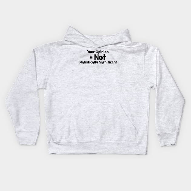 Your opinion is not Statistically Significant Kids Hoodie by encodedshirts